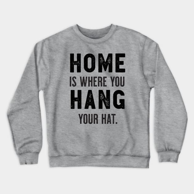 "Home Is Where You Hang Your Hat" Cute Typography Wall Art Crewneck Sweatshirt by The Whiskey Ginger